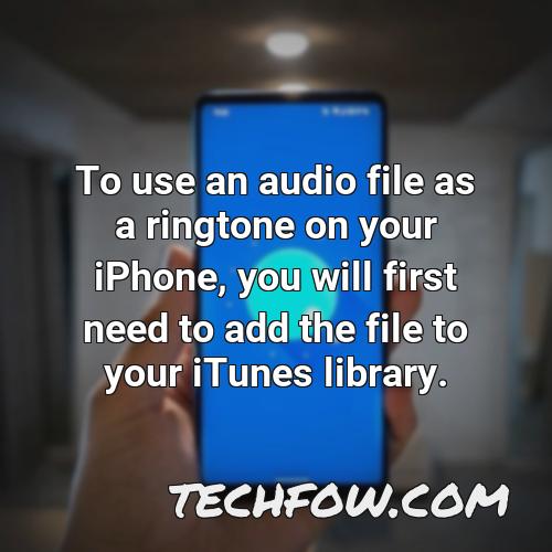 to use an audio file as a ringtone on your iphone you will first need to add the file to your itunes library