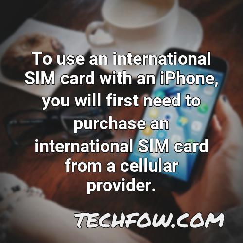 to use an international sim card with an iphone you will first need to purchase an international sim card from a cellular provider