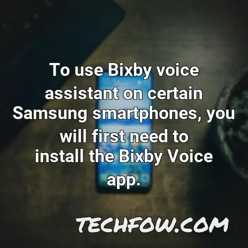 to use bixby voice assistant on certain samsung smartphones you will first need to install the bixby voice app