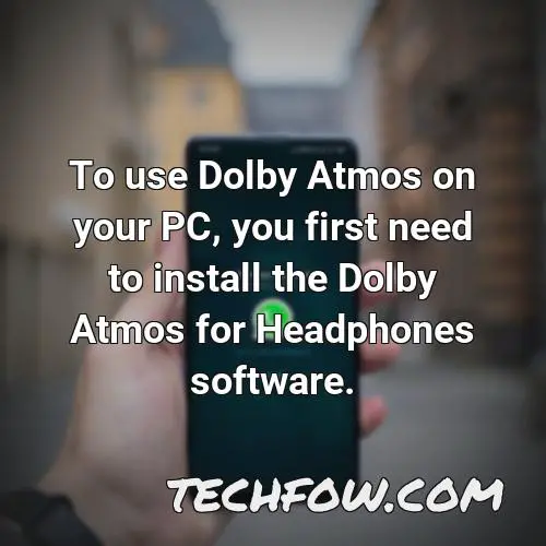 to use dolby atmos on your pc you first need to install the dolby atmos for headphones software