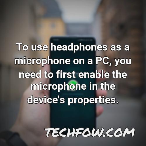 to use headphones as a microphone on a pc you need to first enable the microphone in the device s properties