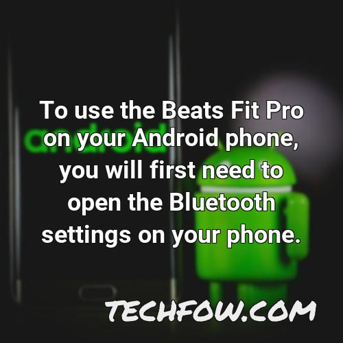 to use the beats fit pro on your android phone you will first need to open the bluetooth settings on your phone
