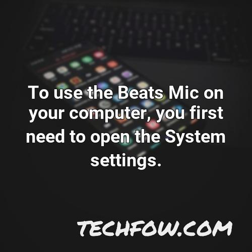 to use the beats mic on your computer you first need to open the system settings