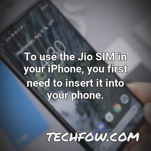 to use the jio sim in your iphone you first need to insert it into your phone