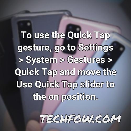 to use the quick tap gesture go to settings system gestures quick tap and move the use quick tap slider to the on position