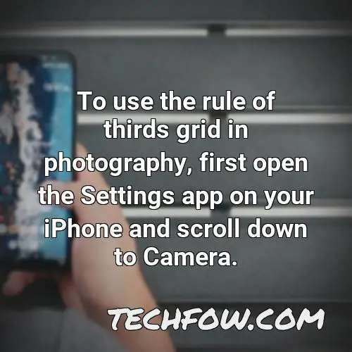 to use the rule of thirds grid in photography first open the settings app on your iphone and scroll down to camera
