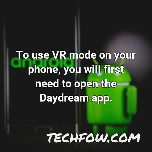 to use vr mode on your phone you will first need to open the daydream app