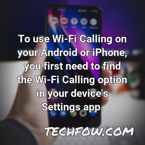 to use wi fi calling on your android or iphone you first need to find the wi fi calling option in your device s settings app
