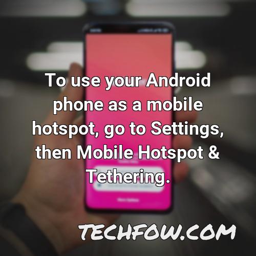 to use your android phone as a mobile hotspot go to settings then mobile hotspot tethering