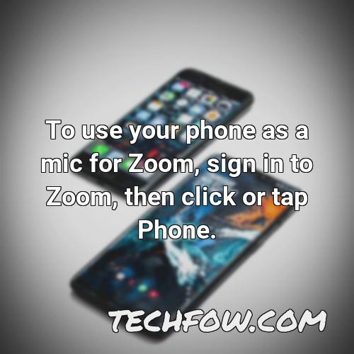 to use your phone as a mic for zoom sign in to zoom then click or tap phone