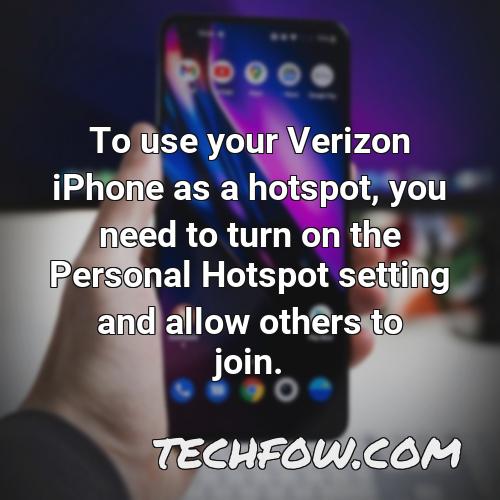 to use your verizon iphone as a hotspot you need to turn on the personal hotspot setting and allow others to join