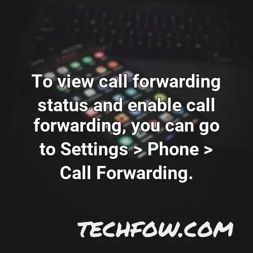 to view call forwarding status and enable call forwarding you can go to settings phone call forwarding