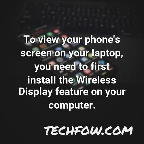 to view your phone s screen on your laptop you need to first install the wireless display feature on your computer