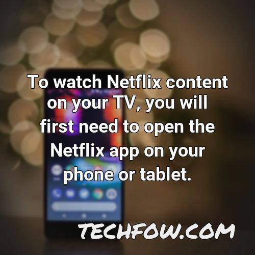to watch netflix content on your tv you will first need to open the netflix app on your phone or tablet