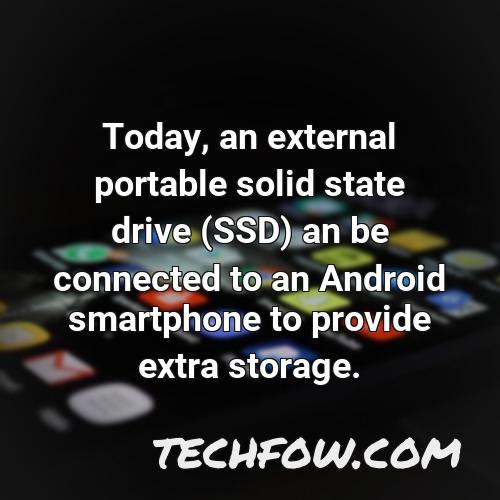 today an external portable solid state drive ssd an be connected to an android smartphone to provide extra storage