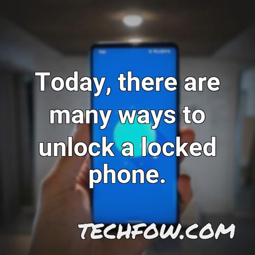 today there are many ways to unlock a locked phone