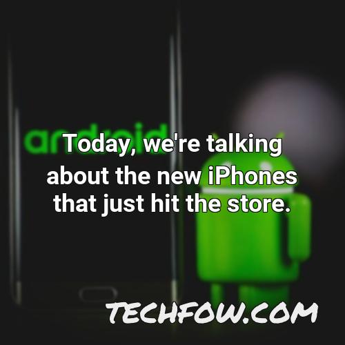 today we re talking about the new iphones that just hit the store