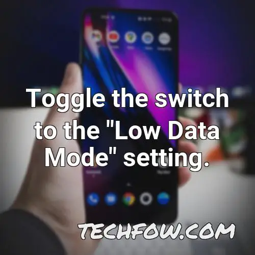 toggle the switch to the low data mode setting
