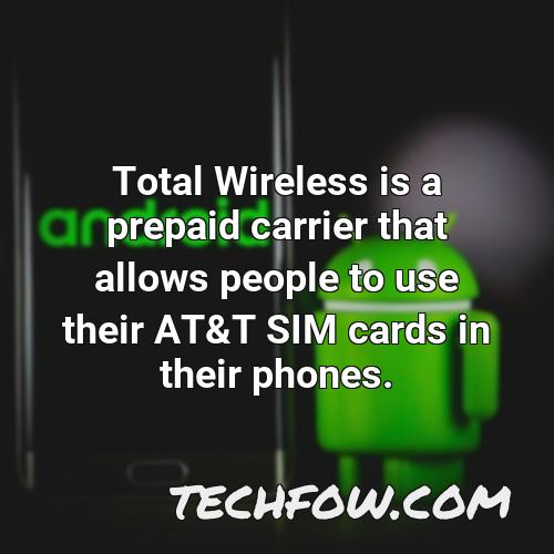 total wireless is a prepaid carrier that allows people to use their at t sim cards in their phones