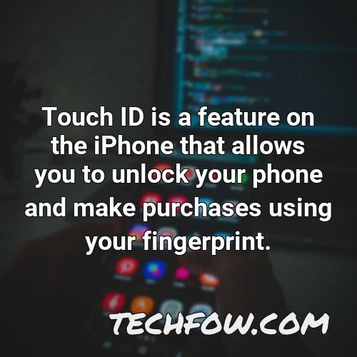 touch id is a feature on the iphone that allows you to unlock your phone and make purchases using your fingerprint