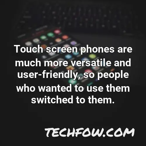 touch screen phones are much more versatile and user friendly so people who wanted to use them switched to them