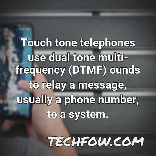 touch tone telephones use dual tone multi frequency dtmf ounds to relay a message usually a phone number to a system