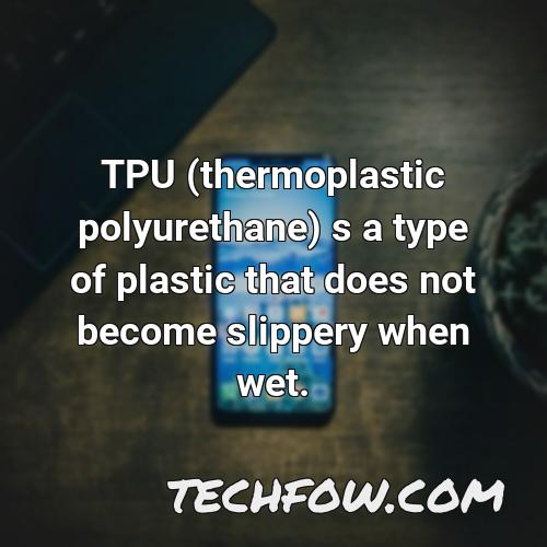 tpu thermoplastic polyurethane s a type of plastic that does not become slippery when wet