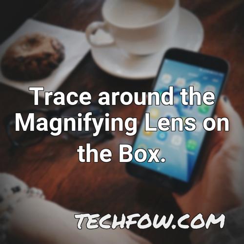 trace around the magnifying lens on the