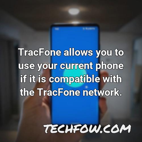 tracfone allows you to use your current phone if it is compatible with the tracfone network