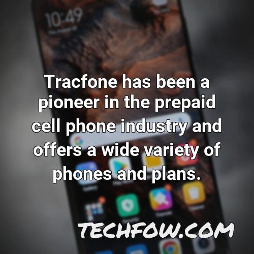 tracfone has been a pioneer in the prepaid cell phone industry and offers a wide variety of phones and plans