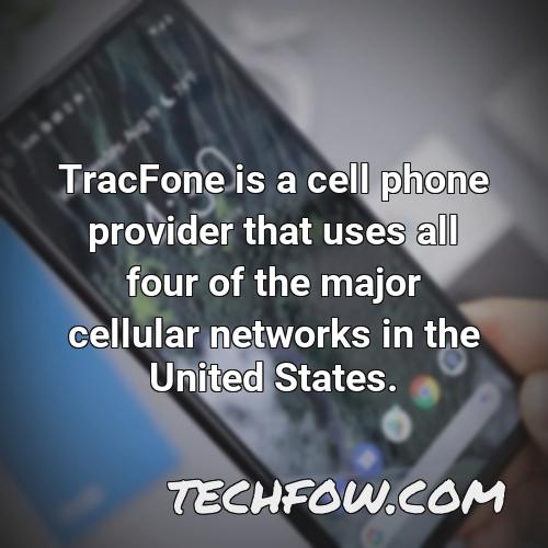 tracfone is a cell phone provider that uses all four of the major cellular networks in the united states
