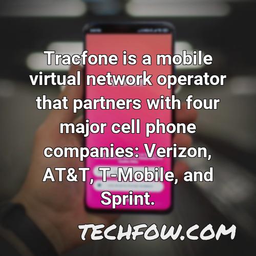 tracfone is a mobile virtual network operator that partners with four major cell phone companies verizon at t t mobile and sprint
