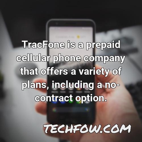 tracfone is a prepaid cellular phone company that offers a variety of plans including a no contract option