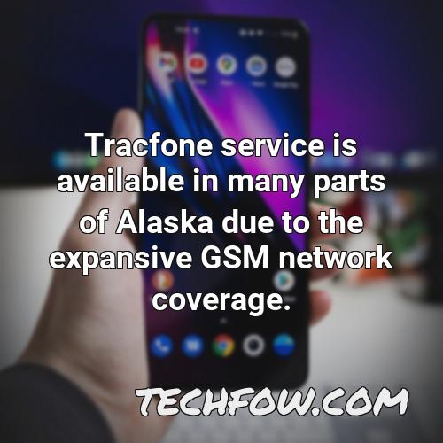 tracfone service is available in many parts of alaska due to the expansive gsm network coverage