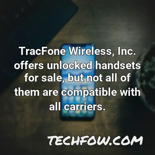 tracfone wireless inc offers unlocked handsets for sale but not all of them are compatible with all carriers