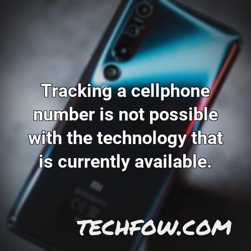 tracking a cellphone number is not possible with the technology that is currently available