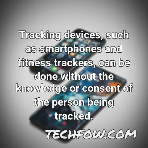 tracking devices such as smartphones and fitness trackers can be done without the knowledge or consent of the person being tracked