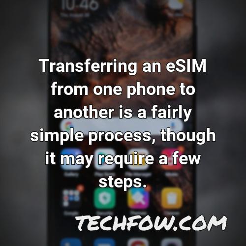 transferring an esim from one phone to another is a fairly simple process though it may require a few steps