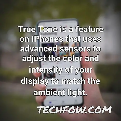 true tone is a feature on iphones that uses advanced sensors to adjust the color and intensity of your display to match the ambient light