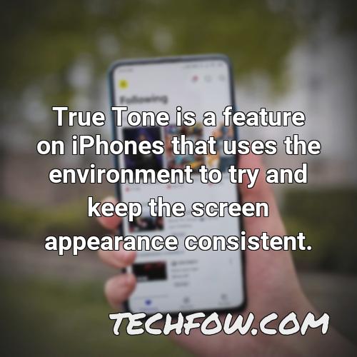 true tone is a feature on iphones that uses the environment to try and keep the screen appearance consistent