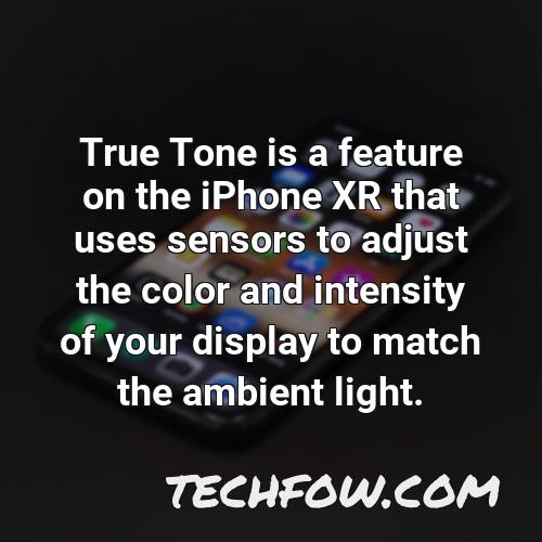 true tone is a feature on the iphone xr that uses sensors to adjust the color and intensity of your display to match the ambient light