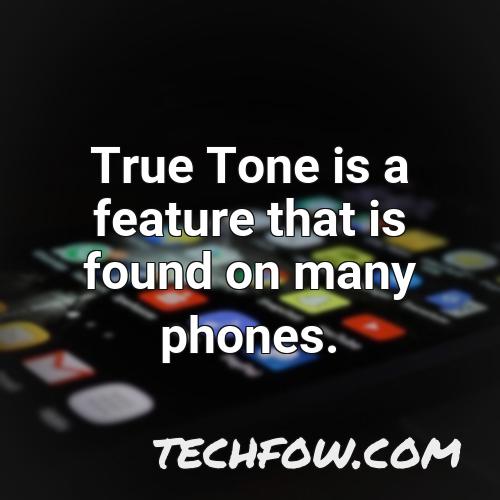 true tone is a feature that is found on many phones