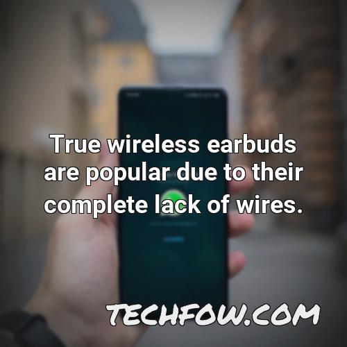 true wireless earbuds are popular due to their complete lack of wires