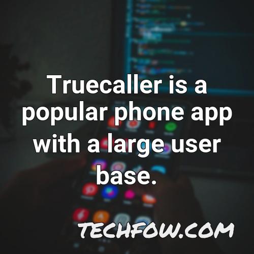 truecaller is a popular phone app with a large user base
