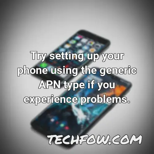 try setting up your phone using the generic apn type if you experience problems