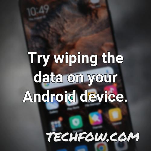 try wiping the data on your android device