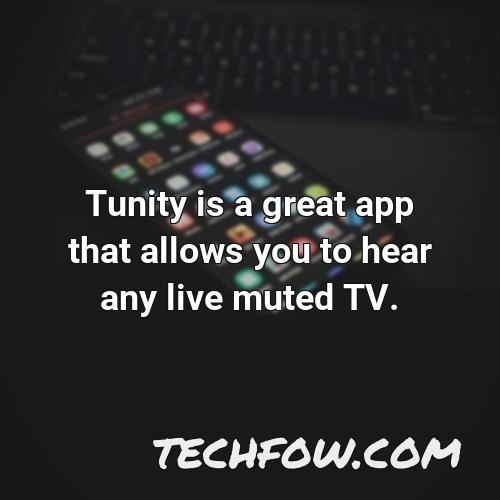 tunity is a great app that allows you to hear any live muted tv