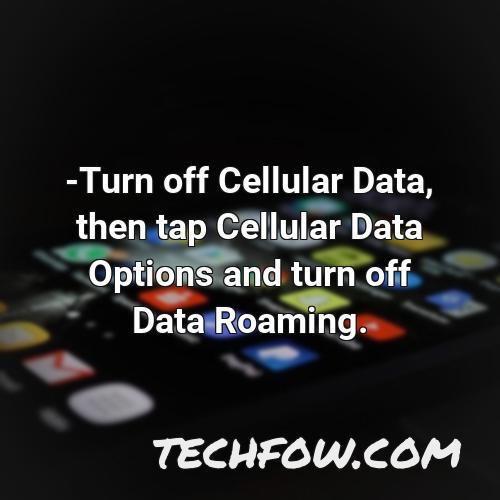 turn off cellular data then tap cellular data options and turn off data roaming