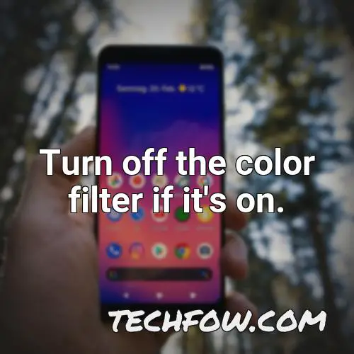 turn off the color filter if it s on