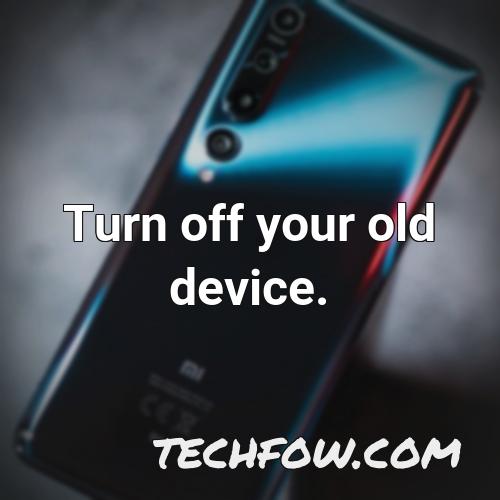 turn off your old device